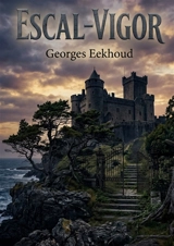 Escal-Vigor : Les digues monumentales et les traditions païennes de Smaragdis, une île celtique au large des côtes de Kerlingalande, sont au coeur de ce roman de Georges Eekhoud. - Georges Eekhoud