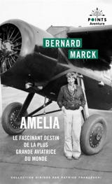 Amelia : le fascinant destin de la plus grande aviatrice du monde - Bernard Marck