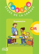 Logico étude de la langue CM : grammaire - Alice Brandicourt