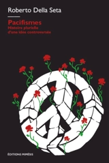 Pacifismes : histoire plurielle d'une idée controversée - Roberto Della Seta