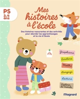 Mes histoires à l'école, PS, 3-4 ans : des histoires rassurantes et des activités pour aborder les apprentissages et la vie à l'école - Emilie Forny