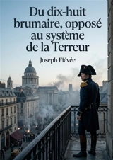 Du dix-huit brumaire, opposé au système de la Terreur : Une analyse critique du terrorisme post-révolutionnaire par Joseph Fiévée, offrant une perspective conservatrice sur l'esprit militaire et l'art de gouverner. - Joseph Fiévée