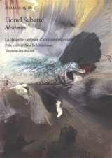 Semaine, n° 15.26. Lionel Sabatté : Alchimies : La chapelle, espace d'art contemporain, pôle culturel de la Visitation, Thonon-les-Bains