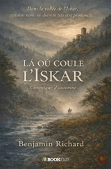 Là où coule L'iskar : Chronique d'Automne - Benjamin Richard