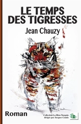 Le temps des tigresses - Jean Chauzy