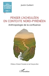 Penser l'acheuléen en contexte nord-pyrénéen : anthropologie de la confluence - Justin Guibert