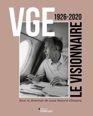 VGE : le visionnaire : 1926-2020