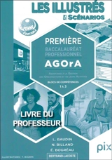 Les illustrés en scénarios. Première baccalauréat professionnel Agora (Assistance à la gestion des organisations et de leurs activités) : blocs de compétences 1 à 3 : livre du professeur - Lionel Baudin