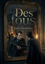 Des fous : Un roman d'Emile Goudeau, figure de la bohème littéraire française, explorant les frontières de la raison et de la société - Emile Goudeau