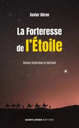 La forteresse de l'étoile : roman historique et spirituel - Xavier Géron
