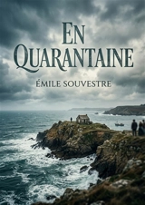 En Quarantaine : Un récit breton du XIXe siècle sur l'isolement insulaire, les traditions des pêcheurs, l'amitié mise à l'épreuve par la rivalité et l'injustice sociale face aux moeurs d'une île en quarantaine. - Emile Souvestre