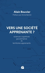 Vers une société apprenante ? : Sciences cognitives, gouvernance, IA, territoires apprenants - Alain Bouvier