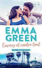 Toi + moi. Vol. 2. Envers et contre tout - Emma Green