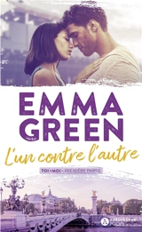 Toi + moi. Vol. 1. L'un contre l'autre - Emma Green