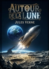 Autour de la Lune : Une aventure spatiale palpitante où l'ingéniosité humaine défie les limites de la science et de l'imagination, propulsant des explorateurs vers la Lune - Jules Verne
