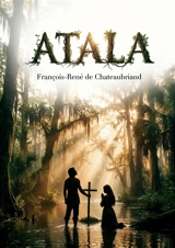 Atala : Le récit poétique d'une passion interdite dans les paysages luxuriants de la Louisiane, par François René de Chateaubriand - François René de Chateaubriand