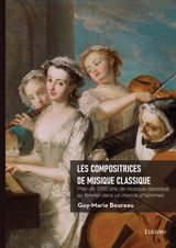 Les compositrices de musique classique : Près de 1000 ans de musique classique au féminin dans un monde d'hommes - Boureau, Guy-Marie