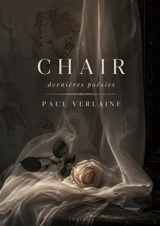 Chair : Dernières poésies : Les poèmes de Chair et Dernières poésies de Paul Verlaine explorent l'amour, la mort et la beauté à travers un prisme symboliste. - Paul Verlaine