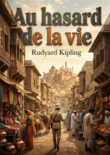 Au hasard de la vie : Des récits poignants et exotiques de Rudyard Kipling, explorant l'Inde coloniale et la complexité des relations humaines. - Rudyard Kipling