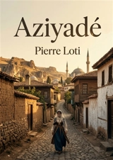 Aziyadé : Les notes et lettres d'un officier de marine anglais au service de la Turquie, une immersion dans l'Orient du XIXe siècle - Pierre Loti