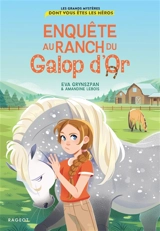Enquête au Ranch du Galop d'or : les grands mystères dont vous êtes les héros - Eva Grynszpan