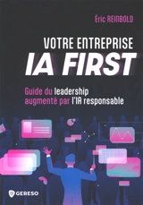 Votre entreprise IA first : guide du leadership augmenté par l'IA responsable - Eric Reinbold