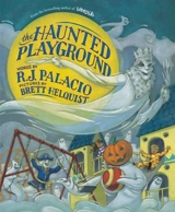 The Haunted Playground - R.J. Palacio