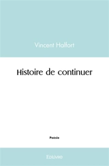 Histoire de continuer - Vincent Halfort