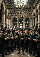 Ces coquins d'agents de change : Une satire mordante d'Edmond About sur les agents de change du XIXe siècle, leurs pratiques et les lois obsolètes qui les encadrent. - Edmond About