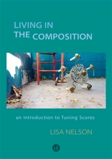 Living in the composition : an introduction to Tuning Scores - Lisa Nelson