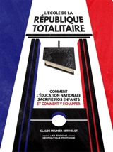 L'ECOLE DE LA REPUBLIQUE TOTALITAIRE - Claude Meunier Berthelot