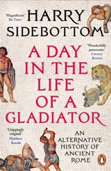 A Day in the Life of a Gladiator - Harry Sidebottom