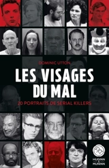 Les visages du mal : 20 portraits de serial killers - Dominic Utton