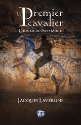 Le premier cavalier : l'homme du Pech Merle - Jacques Lavergne