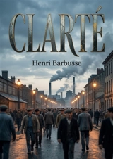 Clarté : Une oeuvre poignante sur les réalités de la vie ouvrière et les espoirs qui illuminent les soirs. - Henri Barbusse