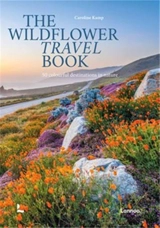 The Wildflower Travel Book : 50 colourful destinations in nature - Caroline Kamp