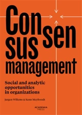 Consensusmanagement : Social and analytic opportunities in organizations - Jurgen Willems