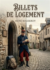 Billets de logement : Une immersion dans la vie militaire et les rencontres inattendues - René Maizeroy