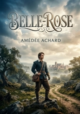 Belle-Rose : Une aventure captivante dans le Saint Omer du XVIIe siècle, entre fauconnerie, intrigues et premiers émois. - Amédée Achard