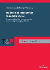 Traduire et interpréter en milieu social : un parcours théorique pour comprendre et un exposé pratique pour réfléchir - Emmanuel Claude Bourgoin Vergondy