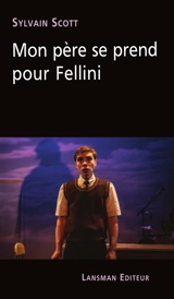 Mon père se prend pour Fellini - Sylvain Scott