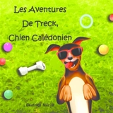 Aventures de Treck, chien calédonien - Béatrice Mériot