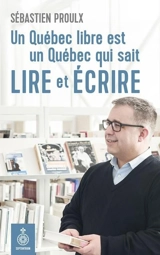 Un Québec libre est un Québec qui sait lire et écrire - Sébastien Proulx