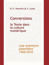 Conversions : le texte dans la culture numérique : une aventure pionnière, 1968-2018 - Réginald-Ferdinand Poswick