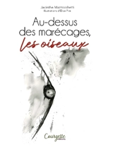 Au-dessus des marécages, les oiseaux - Jacinthe Mazzocchetti
