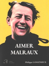 Aimer Malraux - Philippe Langenieux-Villard