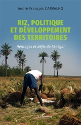 Riz, politique et développement des territoires : héritages et défis du Sénégal - André François Carvalho