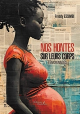 Nos hontes sur leurs corps : Témoignages - ESSIMBI, Freddy