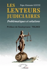 Les lenteurs judiciaires : problématiques et solutions - Papa Alassane Gueye