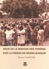 Sidje ou La marche des femmes sur la prison de Grand-Bassam - Marcel Amondji